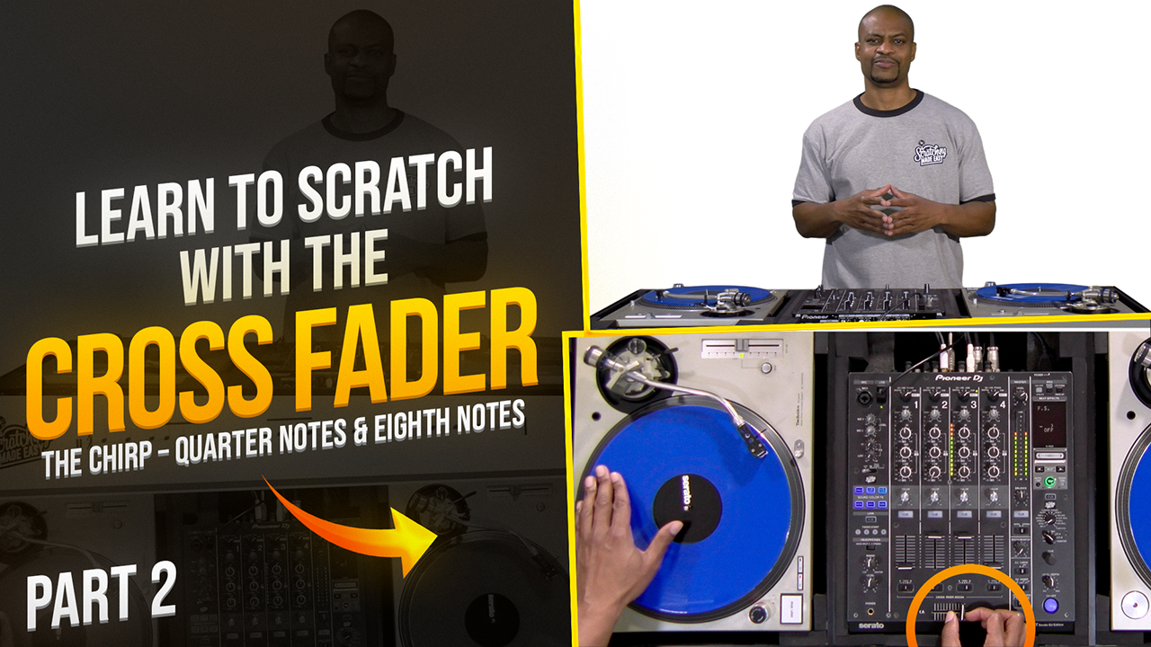 How I Learned to Scratch With the Cross Fader - The Chirp (Part 2)