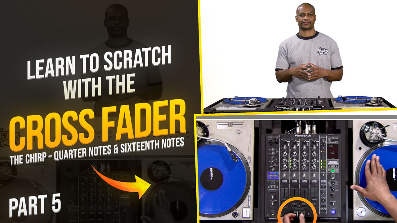 How I Learned to Scratch With the Cross Fader - The Chirp (Part 5)